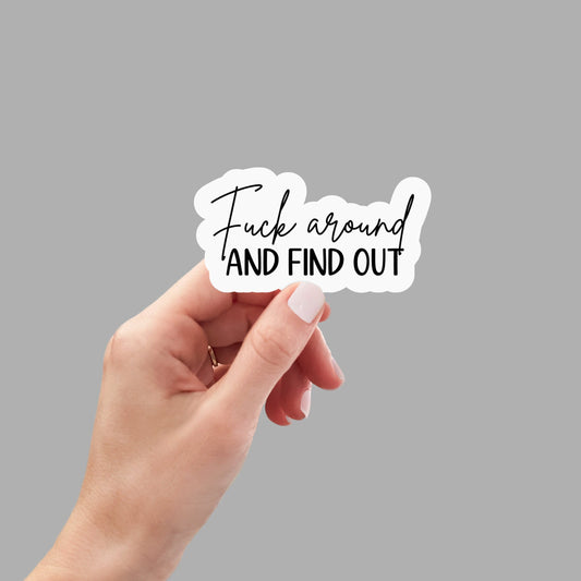 Fck Around and Find Out vinyl sticker, laptop stickers, funny stickers, best friend gift, sarcastic gift, funny gift, sarcastic sticker