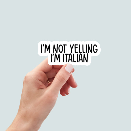 I'm Not Yelling I'm Italian sticker, laptop sticker, water bottle sticker, funny sticker, tumbler sticker, car stickers