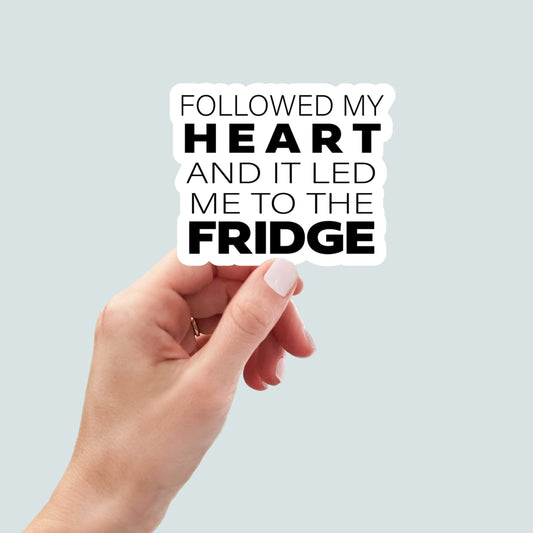 Followed My Heart to Fridge sticker, laptop stickers, funny stickers, snarky sticker, sarcastic sticker, car sticker, water bottle sticker