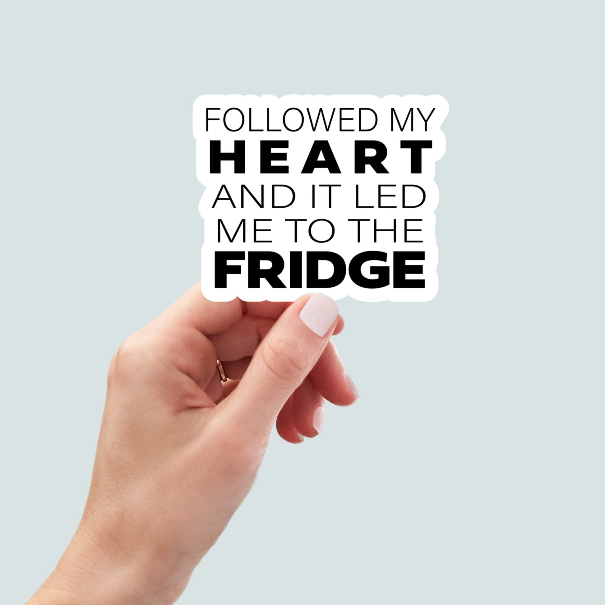 Followed My Heart to Fridge sticker, laptop stickers, funny stickers, snarky sticker, sarcastic sticker, car sticker, water bottle sticker