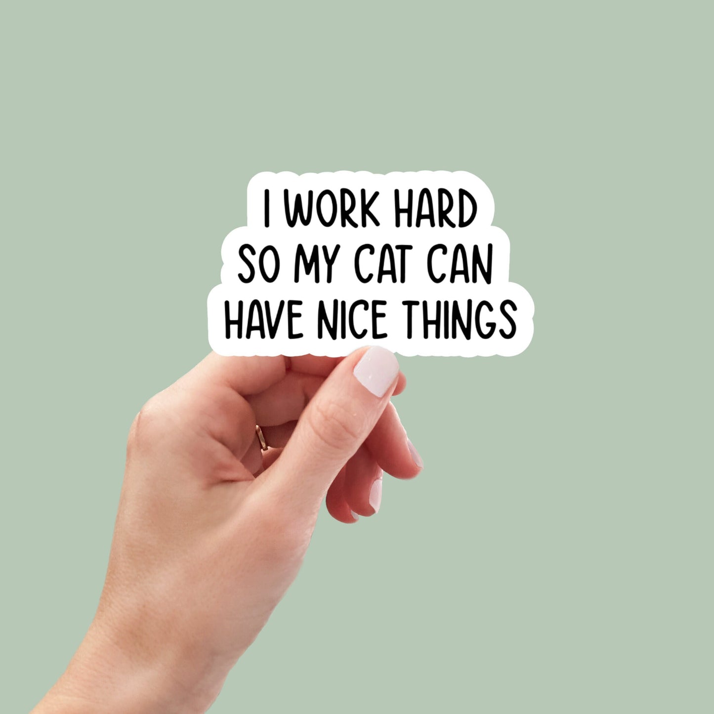 I work hard so my cat can have nice things sticker, cat mom sticker, funny cat mom stickers, cat lover stickers, sarcastic stickers