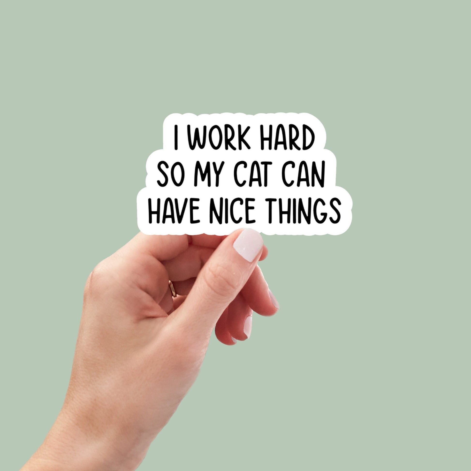 I work hard so my cat can have nice things sticker, cat mom sticker, funny cat mom stickers, cat lover stickers, sarcastic stickers