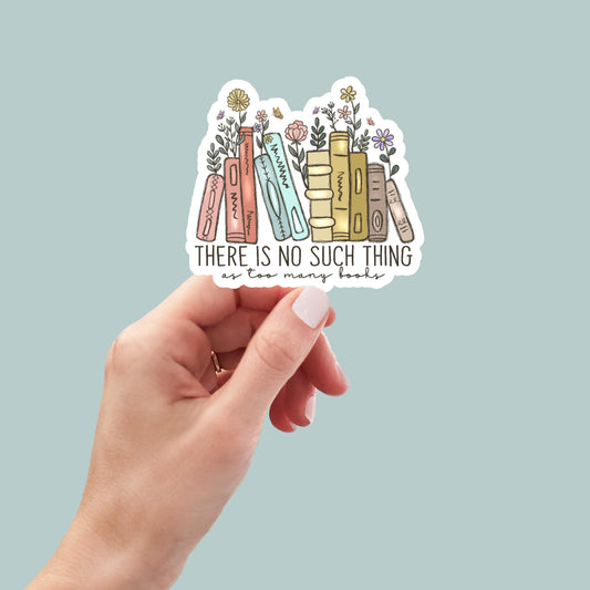 no such thing as too many books Sticker, book laptop decals, water bottle stickers, funny stickers, book stickers, planner stickers, bookish