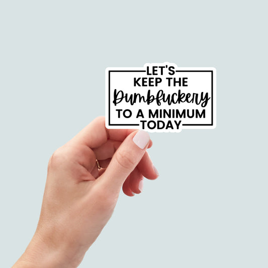 Let's keep the dumbfuckery laptop stickers, funny stickers, sarcasm laptop decals, tumbler sticker, water bottle sticker, Kindle Sticker