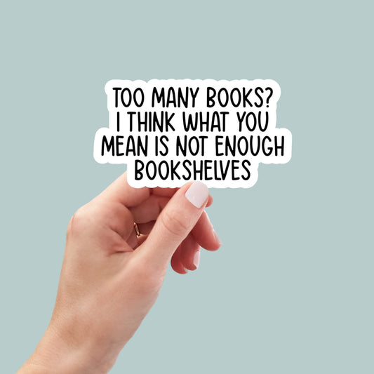 too many books not enough bookshelves Sticker, water bottle stickers, funny stickers, book stickers, planner stickers, bookish stickers