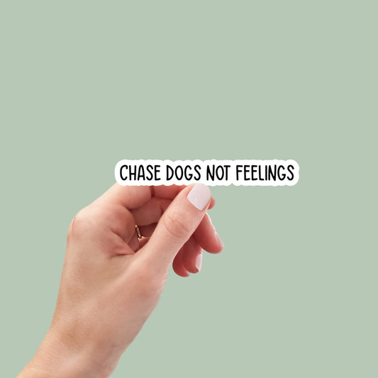 chase dogs not feelings sticker, funny sticker, books laptop decals, books tumbler stickers, books water bottle sticker