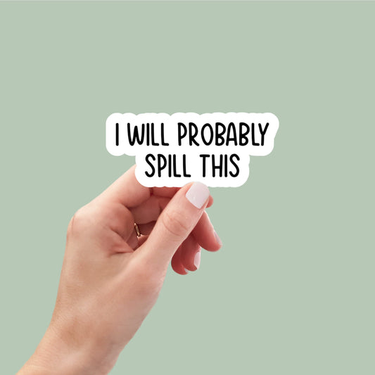 i will probably spill this sticker decal, funny stickers, laptop decals, wine tumbler sticker, wine sticker, water bottle sticker