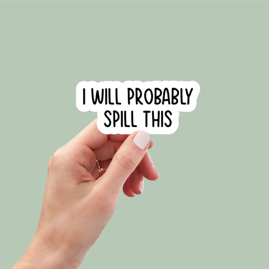 i will probably spill this sticker decal, funny stickers, laptop decals, wine tumbler sticker, wine sticker, water bottle sticker