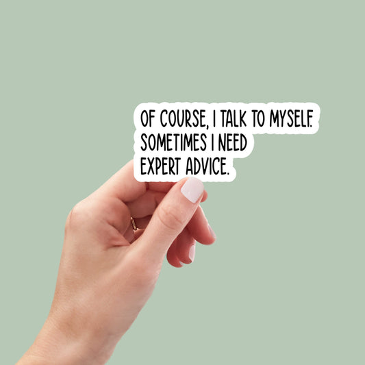 I talk to myself sometimes I need expert advice, vinyl sticker, laptop stickers, funny stickers, sarcastic gift, funny gift, snarky sticker