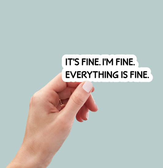 It's fine I'm fine everything is fine sticker, its fine i'm fine funny stickers, sarcastic stickers, laptop stickers, water bottle stickers