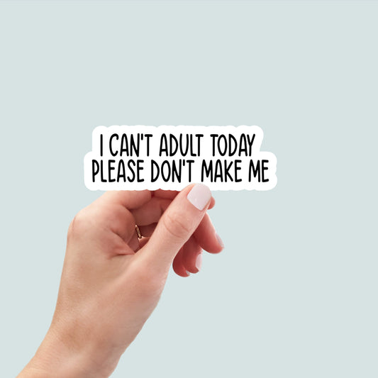 I can't adult today, laptop stickers, funny stickers, sarcastic gift, funny gift, snarky stickers, water bottle sticker, cute stickers