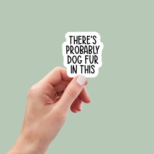 Probably Dog Fur in This sticker, funny stickers, laptop stickers, water bottle stickers, planner stickers, car stickers, sarcastic stickers