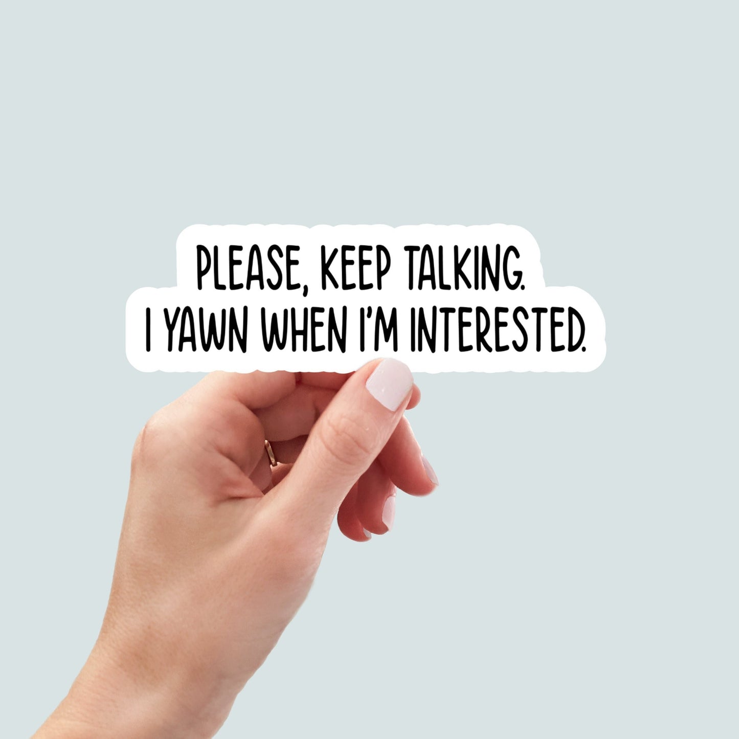 please keep talking I yawn when sarcasm sticker, Sarcastic Stickers, Funny Laptop Sticker, Funny Decals, car sticker, planner stickers