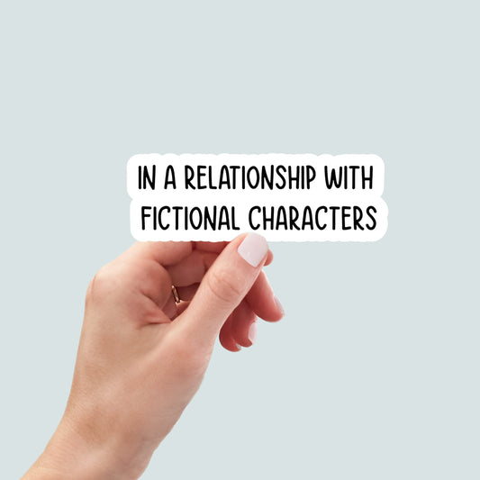 in a relationship with fictional characters sticker, laptop decals, water bottle stickers, funny stickers, book stickers, planner stickers