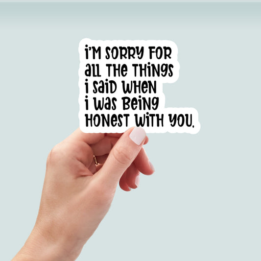 i'm sorry for all the things I said vinyl sticker, laptop stickers, funny stickers, sarcastic sticker, funny gift, snarky sticker