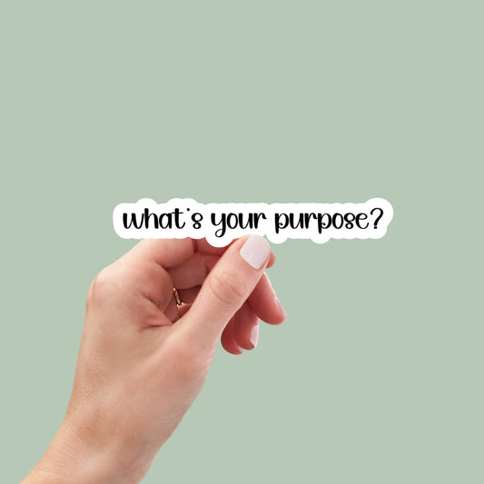 what's your purpose sticker, motivation laptop sticker, water bottle sticker, planner sticker, decals, aesthetic sticker, car sticker