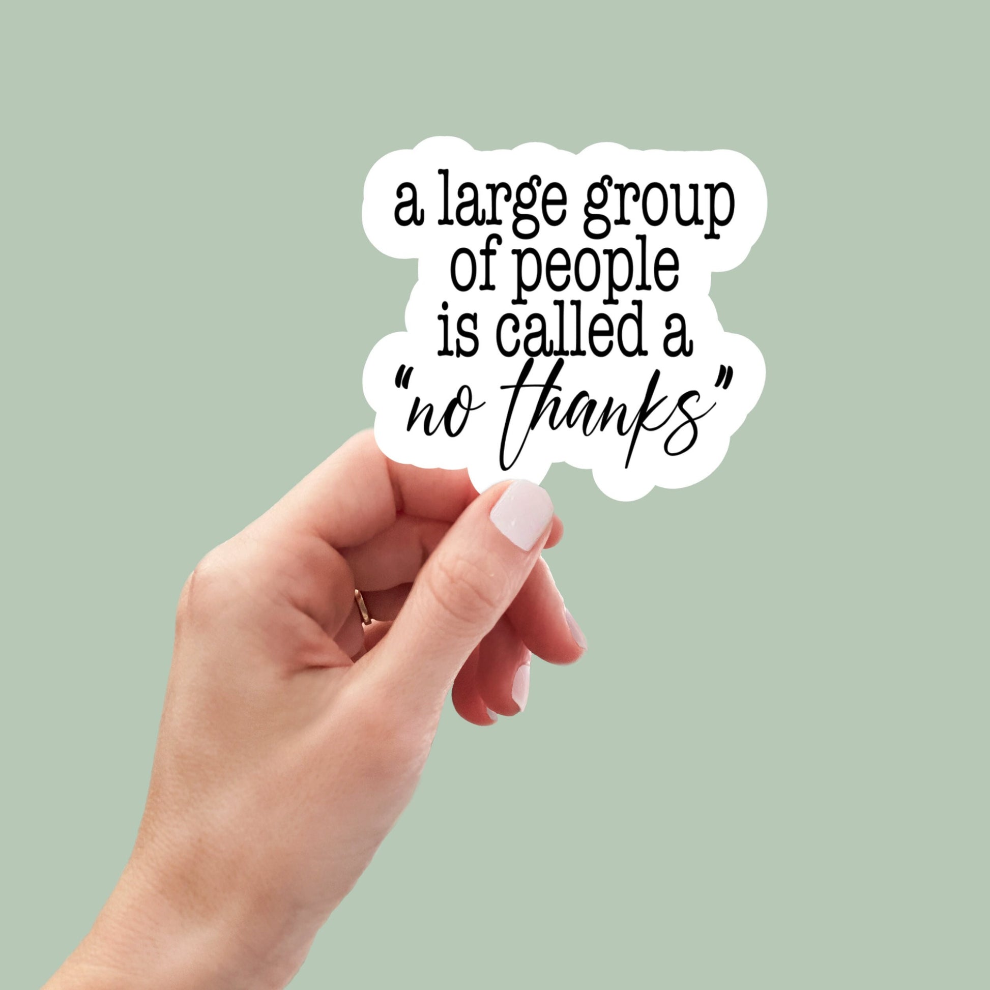 a large group of people is a no thanks sticker, vinyl sticker, laptop stickers, funny stickers, best friend gift, sarcastic gift, funny gift