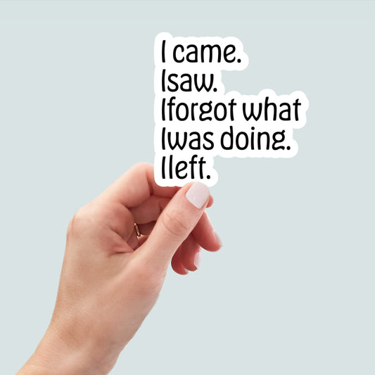 i came i saw i forgot what i was doing i left sticker, funny introvert sticker, funny sticker, laptop decal, funny introvert sticker