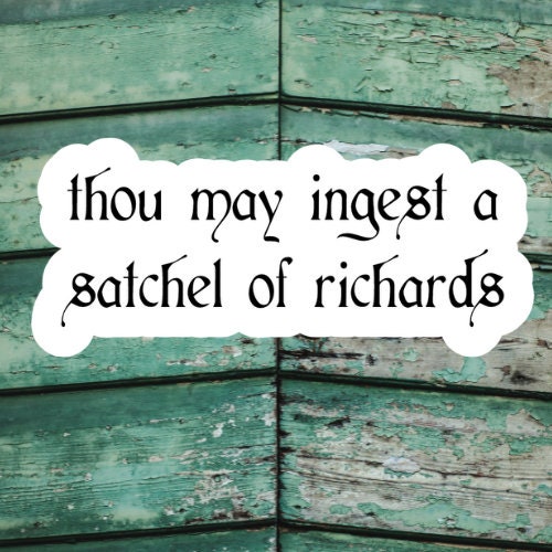 Thou may ingest a satchel of Richard’s vinyl sticker, laptop stickers, funny stickers, sarcastic sticker, funny gift, snarky sticker