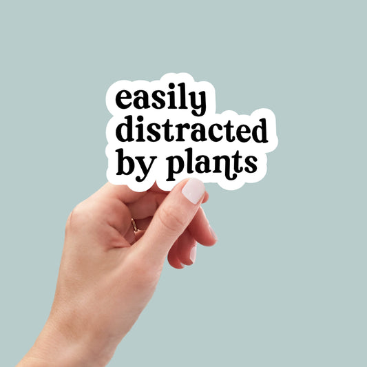 easily distracted by plants, plant stickers, plant life stickers, water bottle sticker, laptop sticker, funny sticker, plant lady