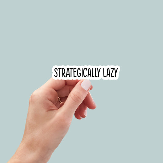 strategically lazy sticker, laptop sticker, kindle sticker, water bottle sticker, funny sticker, sarcastic stickers, snarky stickers