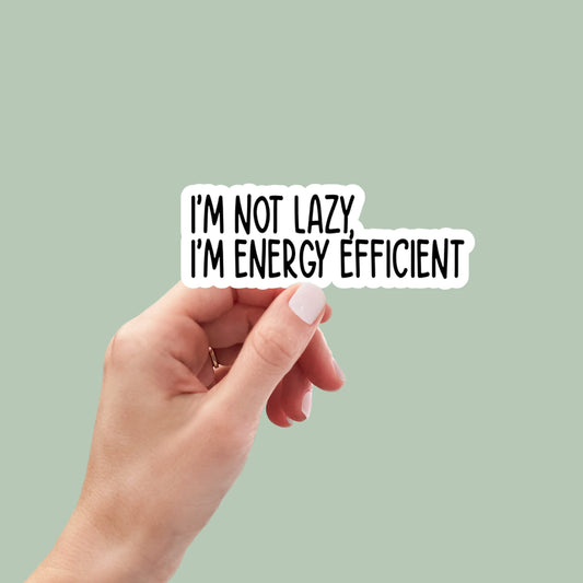 I'm not lazy I'm energy efficient sticker, laptop stickers, funny stickers, sarcastic sticker, water bottle stickers, snarky stickers