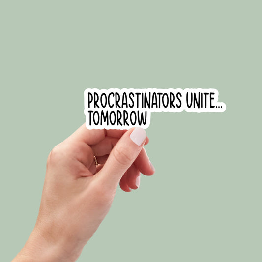 Procrastinators unite... tomorrow, laptop sticker, kindle sticker, water bottle sticker, funny sticker, sarcastic stickers, snarky stickers