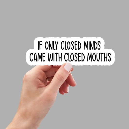 If only closed minds came with closed mouths sticker, laptop stickers, funny stickers, best friend gift, sarcastic stickers, snarky stickers