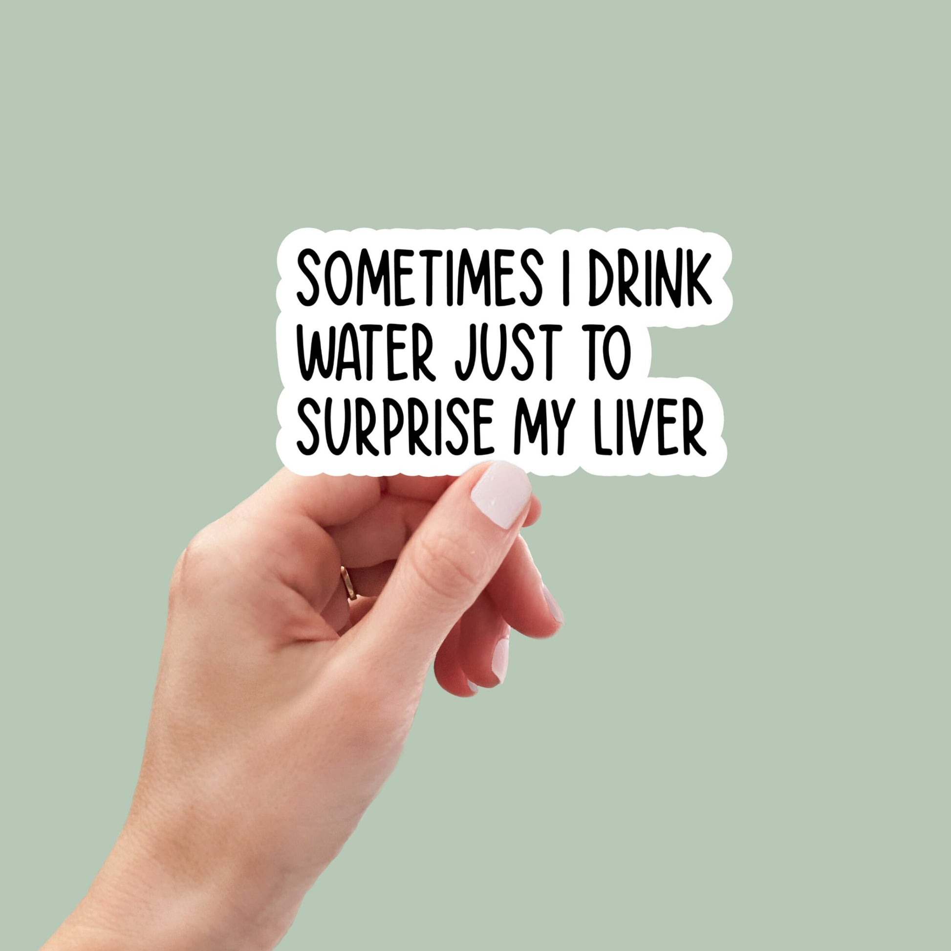 sometimes I drink water to surprise my liver sticker, funny beer stickers, funny drinking stickers, sarcastic stickers, snarky stickers
