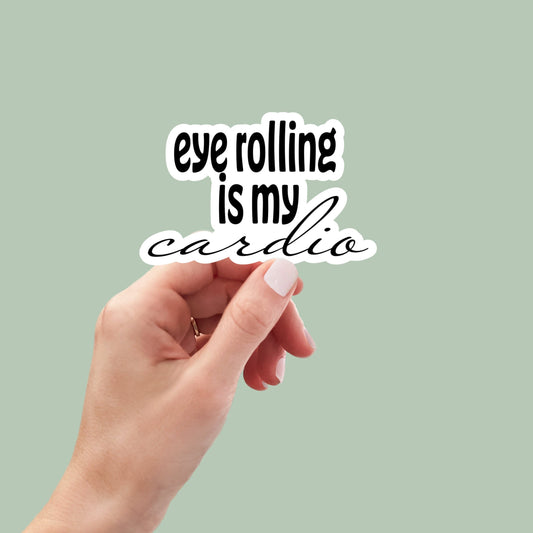 eye rolling is my cardio vinyl sticker, laptop stickers, funny stickers, sarcastic sticker, funny gift, snarky sticker, journaling stickers
