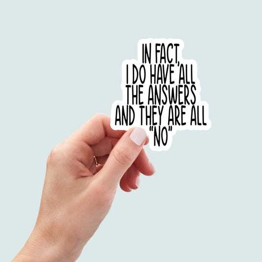 i do have all the answers and they are no sticker, laptop stickers, funny stickers, snarky stickers, sarcastic gift, kindle stickers