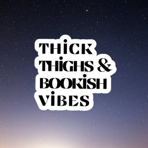 thick thighs bookish vibes sticker, tumbler sticker, water bottle sticker, waterproof vinyl sticker, reading sticker, booktok, smut stickers