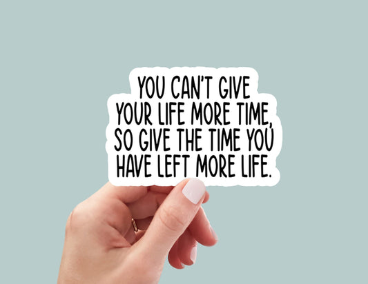 you can't give your life more time, water bottle sticker, laptop sticker, decal, kindle stickers, journaling stickers, inspirational