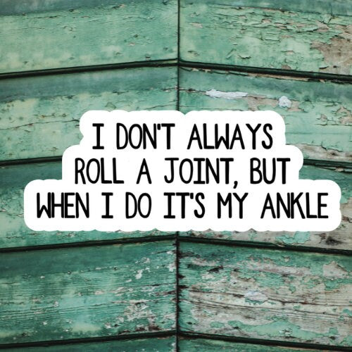 I don't always roll a joint but when i do its my ankle stickers, laptop stickers, funny stickers, snarky sticker, sarcastic gift
