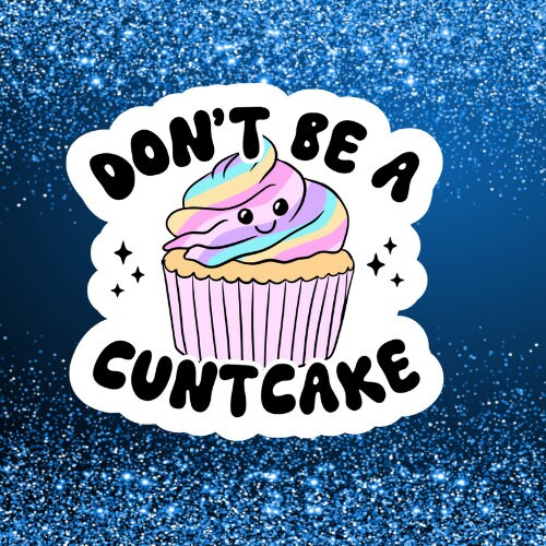 don't be a cuntcake vinyl sticker, laptop stickers, funny stickers, sarcastic sticker, funny gift, snarky sticker, car stickers