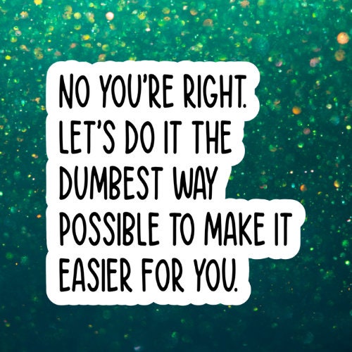dumbest way possible, Funny Stickers, Sarcasm Stickers, Sarcastic Stickers, Laptop Sticker, Funny Decals, cute Stickers, kindle stickers