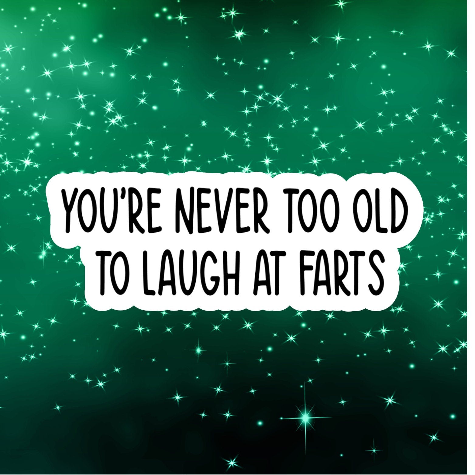 never too old to laugh at farts, Funny Stickers, Sarcasm Stickers, Sarcastic Stickers, Funny Laptop Sticker, Funny Decals