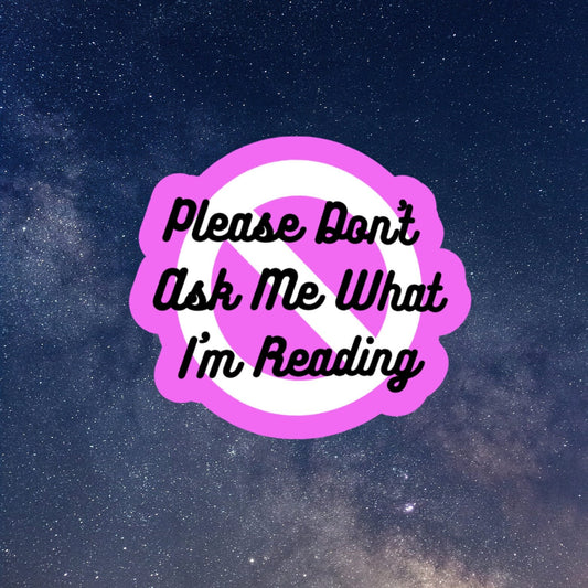 please don't ask me what I'm reading book inspired sticker, laptop stickers, funny stickers, sarcastic sticker, kindle sticker, smut