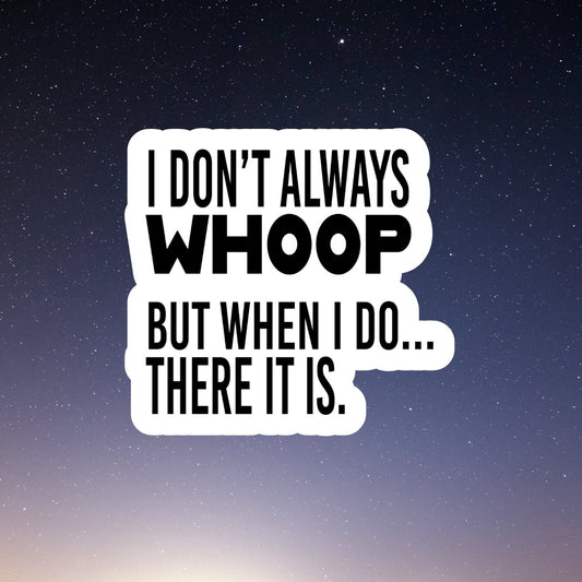 whoop there it is waterproof vinyl sticker, laptop stickers, funny stickers, best friend gift, sarcastic sticker, funny gift, snarky sticker