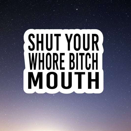shut your mouth waterproof vinyl sticker, laptop stickers, funny stickers, sarcastic stickers, snarky stickers, kindle stickers