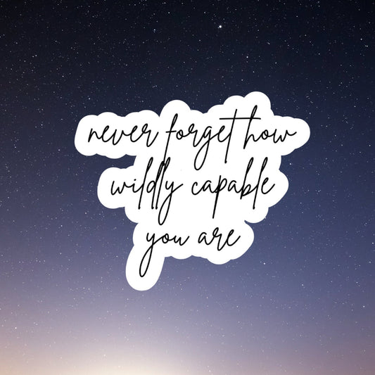Never Forget How Wildly Capable You Are sticker, water bottle sticker, laptop sticker, inspirational sticker, decal
