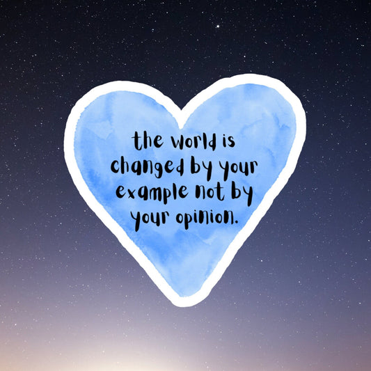 the world is changed by your example not opinion waterproof vinyl sticker, laptop sticker, inspirational sticker, decal, kindle sticker