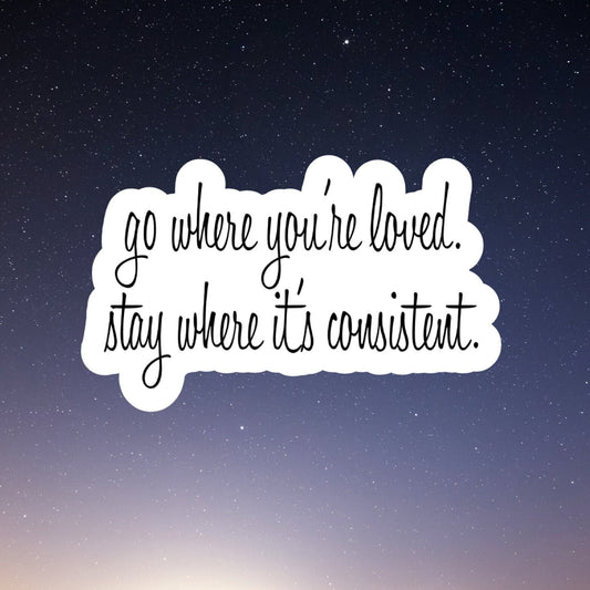 go where you're loved waterproof vinyl sticker, water bottle sticker, laptop sticker, inspirational sticker, decal, kindle sticker