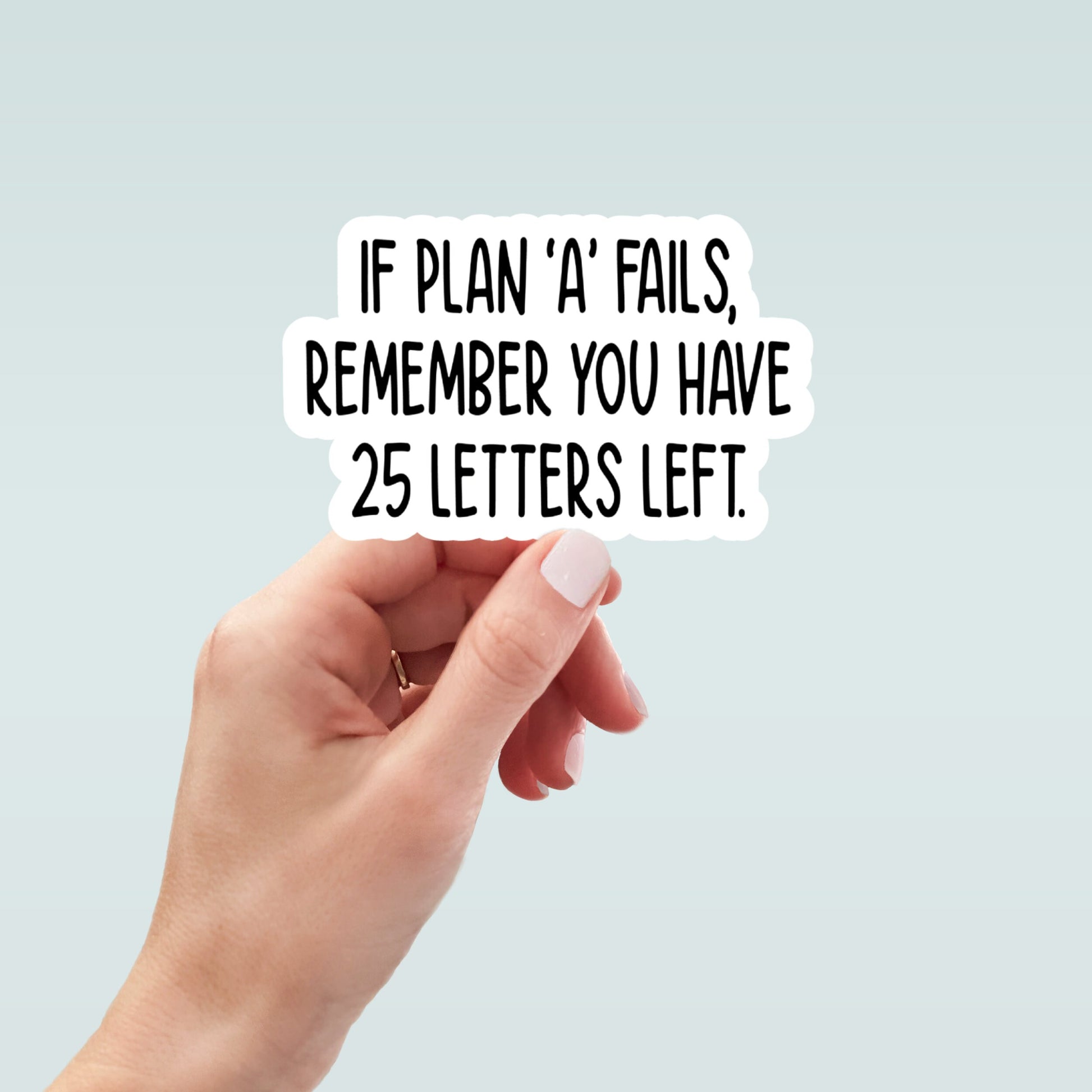 if plan A fails you have 25 more letters left sticker, water bottle sticker, laptop sticker, inspirational sticker, decal, kindle stickers