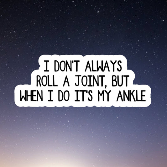 I don't always roll a joint but when i do its my ankle stickers, laptop stickers, funny stickers, snarky sticker, sarcastic gift
