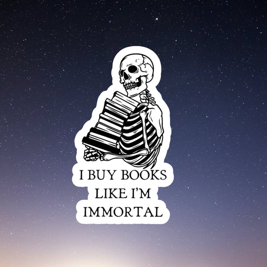 I buy books like I'm immortal inspired waterproof sticker, laptop stickers, water bottle sticker, vinyl sticker, Kindle Sticker