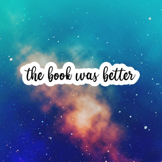 the book was better laptop stickers, tumbler sticker, water bottle sticker, reading stickers for laptops, vinyl sticker, Kindle Sticker