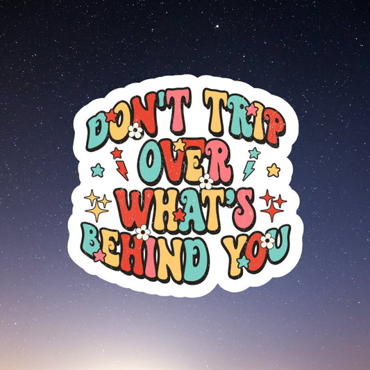 don't trip over what's behind you waterproof vinyl sticker, laptop sticker, inspirational sticker, decal, kindle sticker