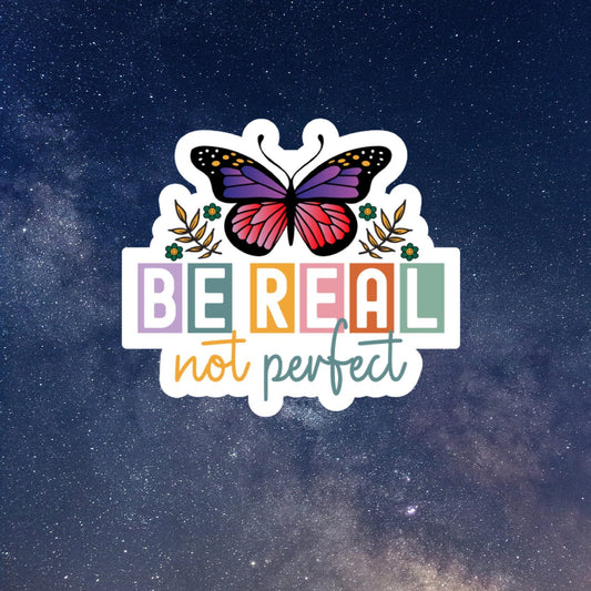 be real not perfect waterproof vinyl sticker, laptop sticker, water bottle sticker, self care, mental health stickers, girl power