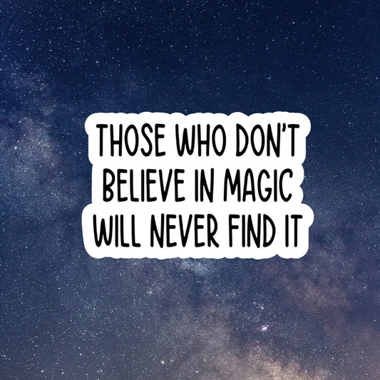 those who don't believe in magic will never find it waterproof vinyl sticker, laptop sticker, inspirational sticker, decal, kindle stickers
